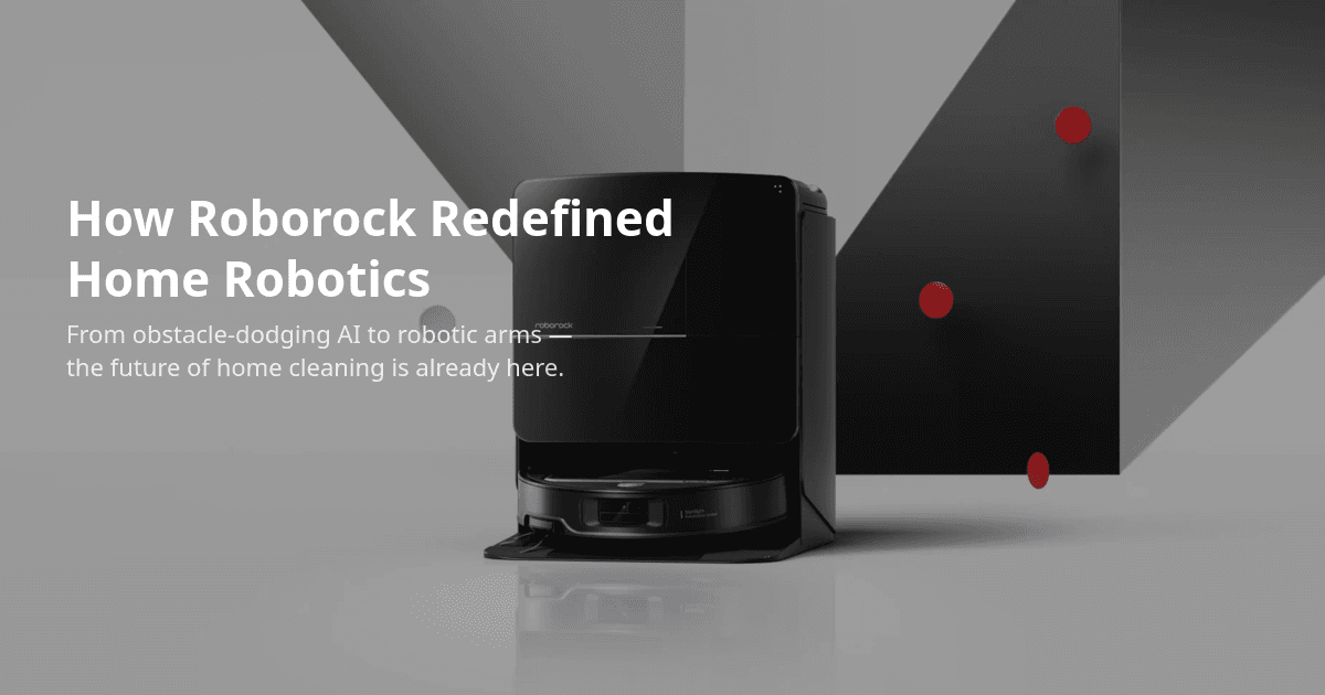 Roborock Didn't Just Build a Better Vacuum. They Redefined What a Robot Can Do.
